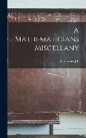 A Mathematicians Miscellany de Je Littlewood