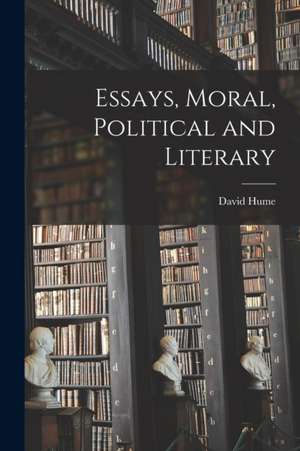 Essays, Moral, Political and Literary de David Hume