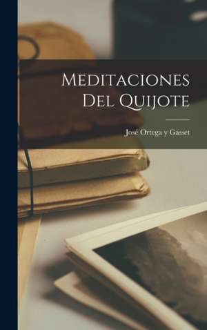 Meditaciones del Quijote de José Ortega Y. Gasset