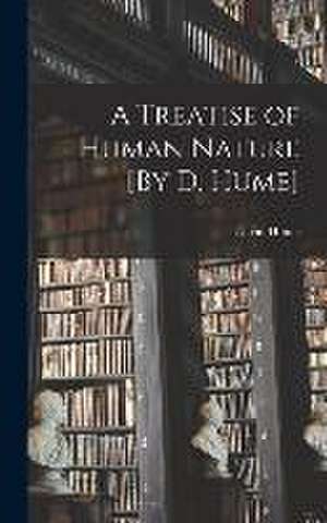 A Treatise of Human Nature [By D. Hume] de David Hume