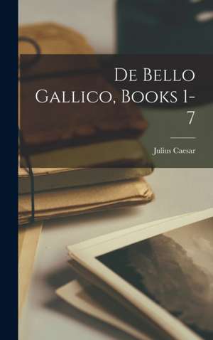 De Bello Gallico, Books 1-7 de Julius Caesar