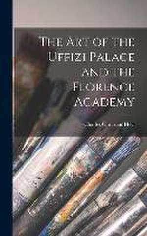 The Art of the Uffizi Palace and the Florence Academy de Charles Christian Heyl