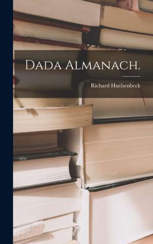 Dada Almanach. de Richard Huelsenbeck