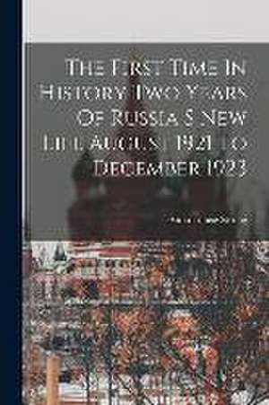 The First Time In History Two Years Of Russia S New Life August 1921 To December 1923 de Anna Louise Strong