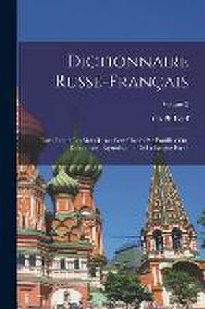 Dictionnaire Russe-Français: Dans Lequel Les Mots Russes Sont Classés Par Familles; Ou, Dictionnaire Étymologique De La Langue Russe; Volume 2 de Ch Reiff