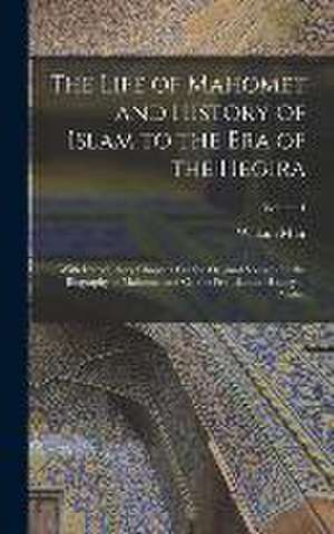 The Life of Mahomet and History of Islam to the Era of the Hegira: With Introductory Chapters On the Original Sources for the Biography of Mahomet and de William Muir