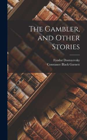 The Gambler, and Other Stories de Constance Black Garnett