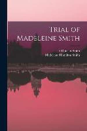 Trial of Madeleine Smith de Madeleine Hamilton Smith