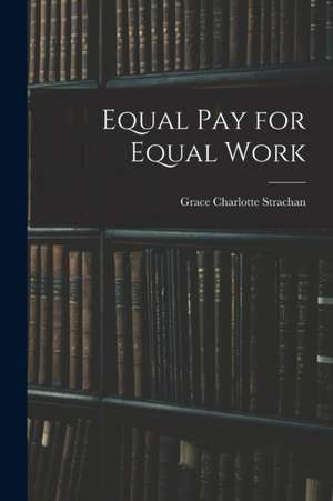 Equal Pay for Equal Work de Grace Charlotte Strachan