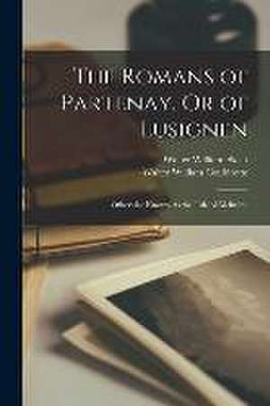 The Romans of Partenay, Or of Lusignen: Otherwise Known As the Tale of Melusine de Walter William Skeat