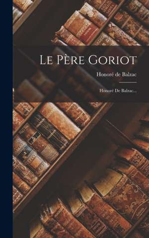 Le Père Goriot de Honoré de Balzac