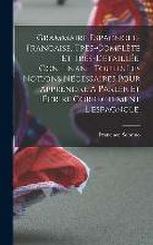 Grammaire espagnole-française, très-complète et très-detaillée, contenant toutes les notions nécessaires pour apprendre à parler et écrire correctemen de Francisco Sobrino