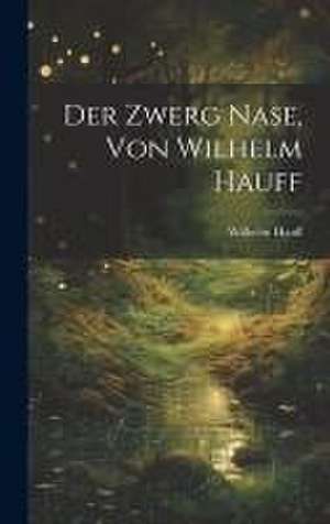 Der Zwerg Nase, Von Wilhelm Hauff de Wilhelm Hauff