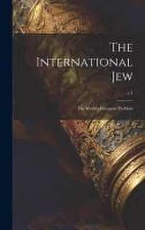 The International Jew: the World's Foremost Problem; v.1 de Anonymous