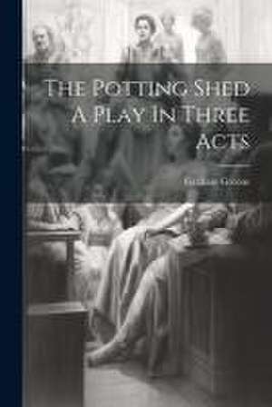 The Potting Shed A Play In Three Acts de Graham Greene