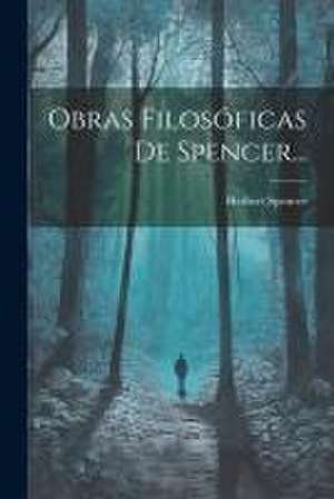 Obras Filosóficas De Spencer... de Herbert Spencer