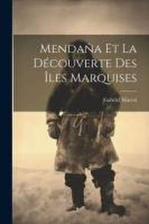 Mendaña Et La Découverte Des Îles Marquises de Gabriel Marcel