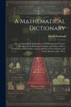 A Mathematical Dictionary: Or; a Compendious Explication of All Mathematical Terms, Abridged From Monsieur Ozanam, and Others. With a Translation de Joseph Raphson