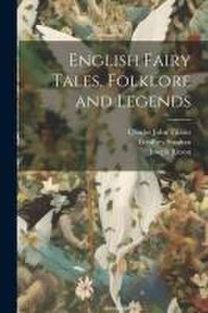 English Fairy Tales, Folklore and Legends de Charles John Tibbits