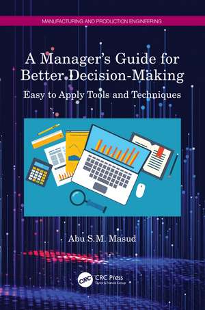 A Manager's Guide for Better Decision-Making: Easy to Apply Tools and Techniques de Abu S.M. Masud