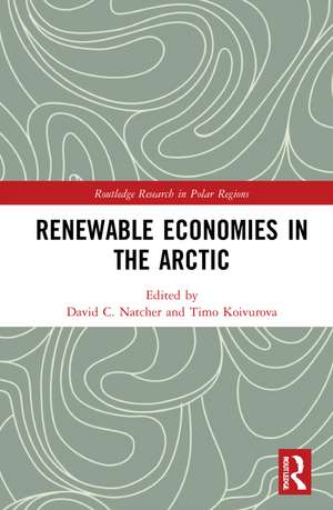 Renewable Economies in the Arctic de David C. Natcher