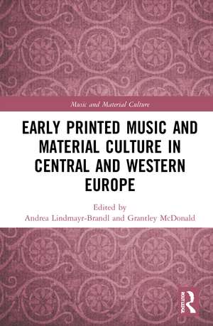 Early Printed Music and Material Culture in Central and Western Europe de Andrea Lindmayr-Brandl