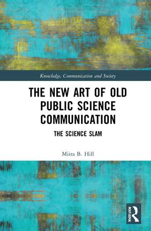 The New Art of Old Public Science Communication: The Science Slam de Miira B. Hill