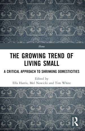 The Growing Trend of Living Small: A Critical Approach to Shrinking Domesticities de Ella Harris