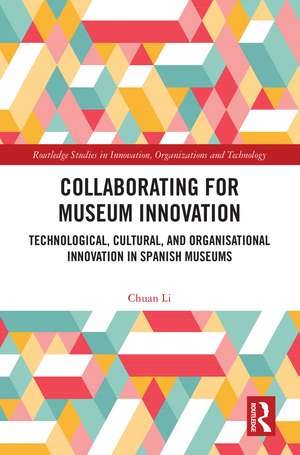 Collaborating for Museum Innovation: Technological, Cultural, and Organisational Innovation in Spanish Museums de Chuan Li