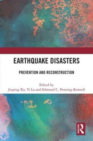 Earthquake Disasters: Prevention and Reconstruction de Jiuping Xu