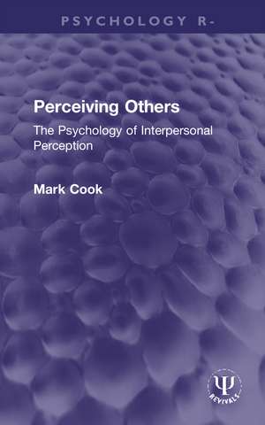 Perceiving Others: The Psychology of Interpersonal Perception de Mark Cook