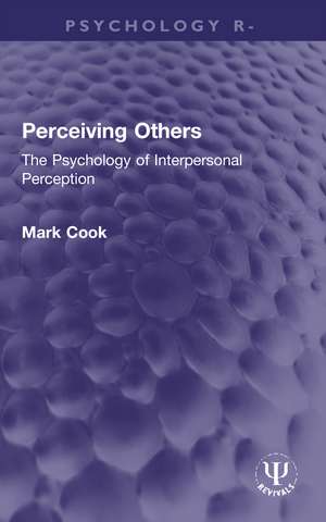 Perceiving Others: The Psychology of Interpersonal Perception de Mark Cook