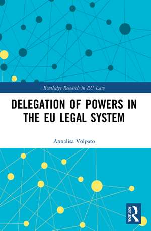 Delegation of Powers in the EU Legal System de Annalisa Volpato