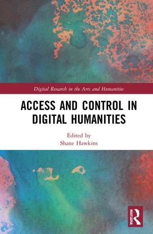 Access and Control in Digital Humanities de Shane Hawkins