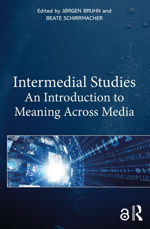 Intermedial Studies: An Introduction to Meaning Across Media de Jørgen Bruhn