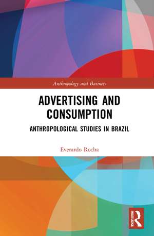 Advertising and Consumption: Anthropological Studies in Brazil de Everardo Rocha