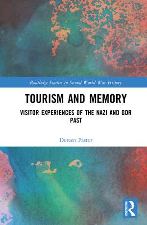 Tourism and Memory: Visitor Experiences of the Nazi and GDR Past de Doreen Pastor