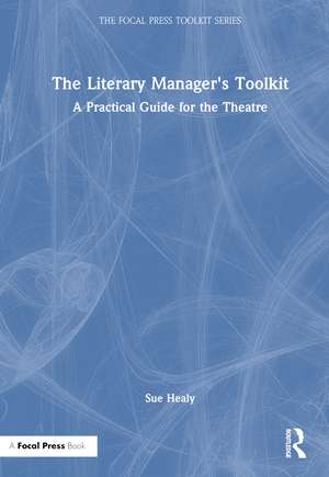 The Literary Manager's Toolkit: A Practical Guide for the Theatre de Sue Healy