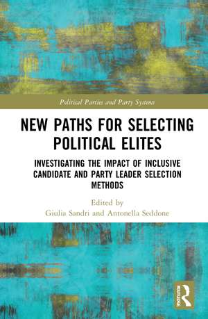 New Paths for Selecting Political Elites: Investigating the impact of inclusive Candidate and Party Leader Selection Methods de Giulia Sandri