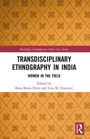 Transdisciplinary Ethnography in India: Women in the Field de Rosa Maria Perez