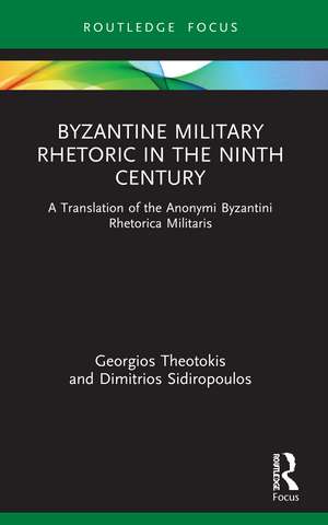 Byzantine Military Rhetoric in the Ninth Century: A Translation of the Anonymi Byzantini Rhetorica Militaris de Georgios Theotokis