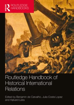 Routledge Handbook of Historical International Relations de Benjamin de Carvalho