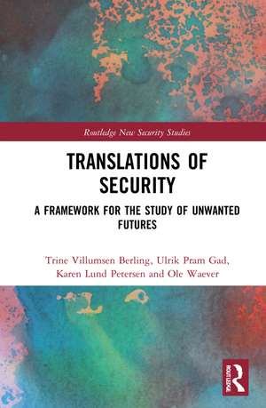 Translations of Security: A Framework for the Study of Unwanted Futures de Trine Villumsen Berling