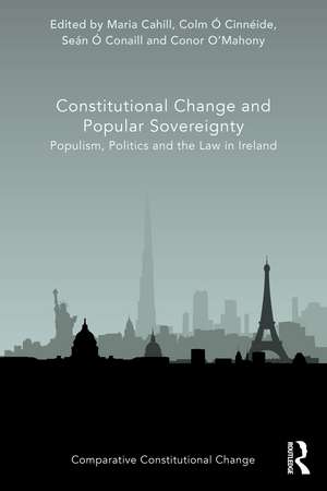 Constitutional Change and Popular Sovereignty: Populism, Politics and the Law in Ireland de Maria Cahill