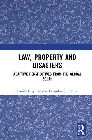 Law, Property and Disasters: Adaptive Perspectives from the Global South de Daniel Fitzpatrick