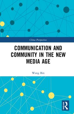 Communication and Community in the New Media Age de Wang Bin