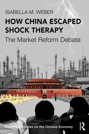 How China Escaped Shock Therapy: The Market Reform Debate de Isabella M. Weber