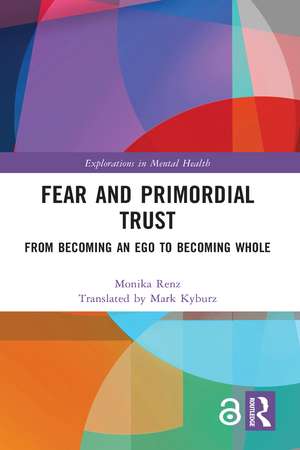 Fear and Primordial Trust: From Becoming an Ego to Becoming Whole de Monika Renz