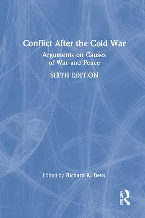 Conflict After the Cold War: Arguments on Causes of War and Peace de Richard Betts