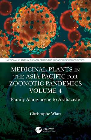 Medicinal Plants in the Asia Pacific for Zoonotic Pandemics, Volume 4: Family Alangiaceae to Araliaceae de Christophe Wiart